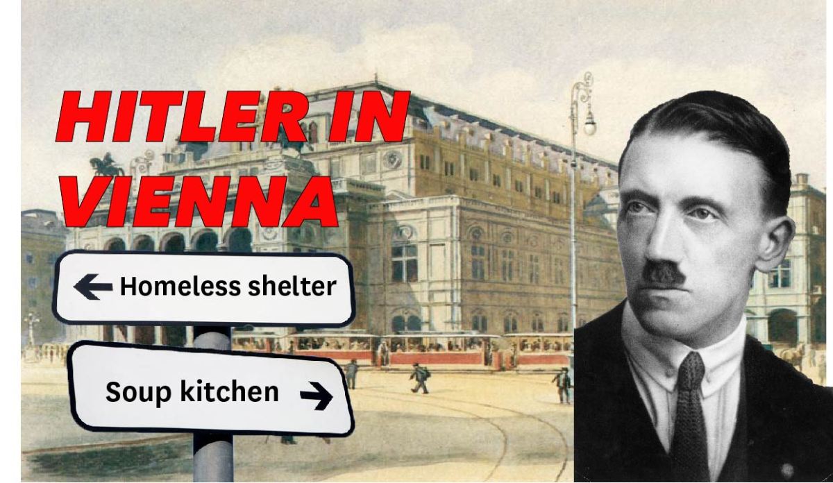 Hitler in Vienna: homeless, hungry, hateful